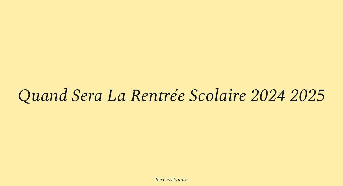 Quand aura lieu la rentrée scolaire 20242025 ? Découvrez les dates